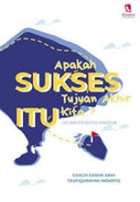 Image of APAKAH SUKSES TUJUAN AKHIR ITU KITA?